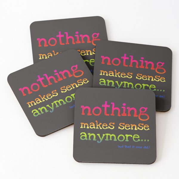 Item preview, Nothing Makes Sense Anymore designed and sold by Art by Veya.