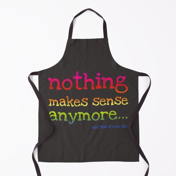 Item preview, Nothing Makes Sense Anymore designed and sold by Art by Veya.