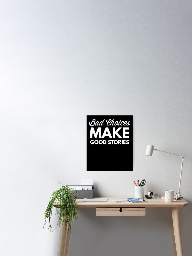 Poster Les Mauvais Choix Font De Bonnes Histoires Humour Drole Disant Citation Par Bullquacky Redbubble