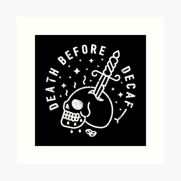 Death Before Decaf Art Print