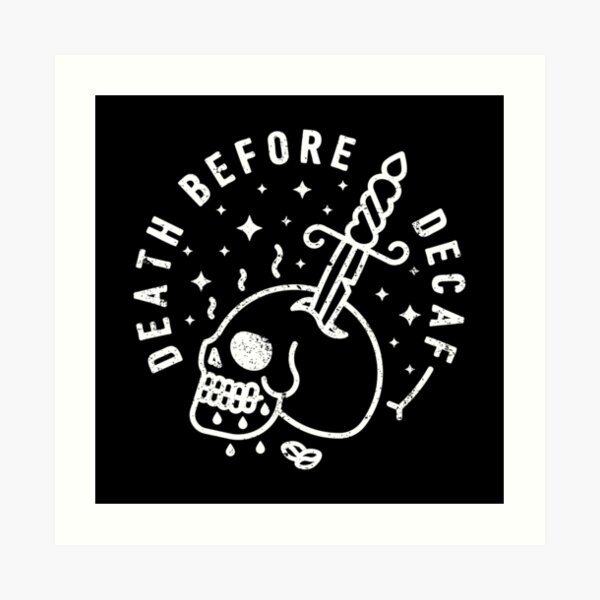 Death Before Decaf Art Print