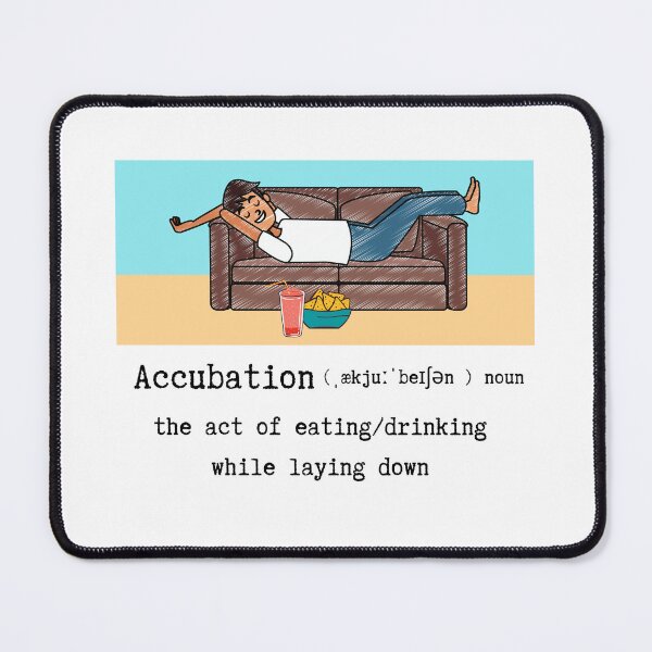 Item preview, Accubation, the act of eating/drinking while laying down designed and sold by ShaneinJapan.