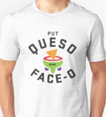 Put Queso in my Face-O - Funny Mexican Food Unisex T-Shirt