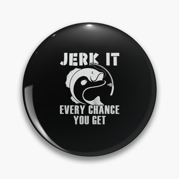 Item preview, Jerk It, Every Chance You Get | gift for keen fishermen designed and sold by teez4dayz.