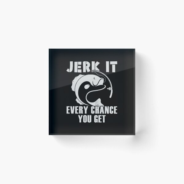 Item preview, Jerk It, Every Chance You Get | gift for keen fishermen designed and sold by teez4dayz.