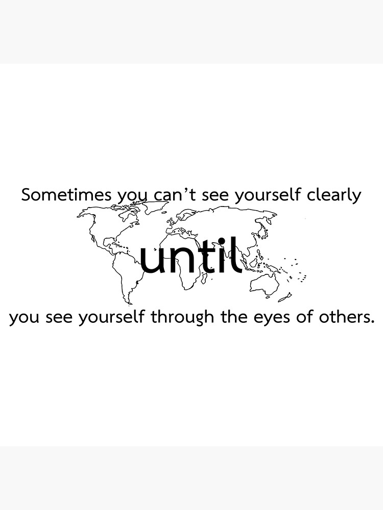 "Sometimes you can’t see yourself clearly until you see yourself