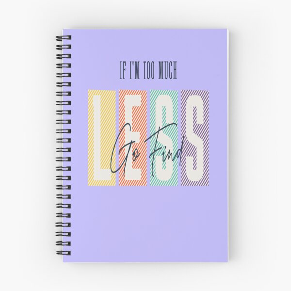 Item preview, If I'm Too Much Go Find Less Quote designed and sold by Assla ⭐⭐⭐⭐⭐.