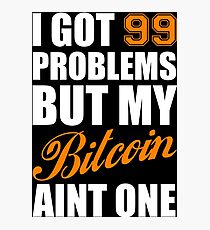 I Got 99 Problems Bitcoin Geek Nerd Photographic Print