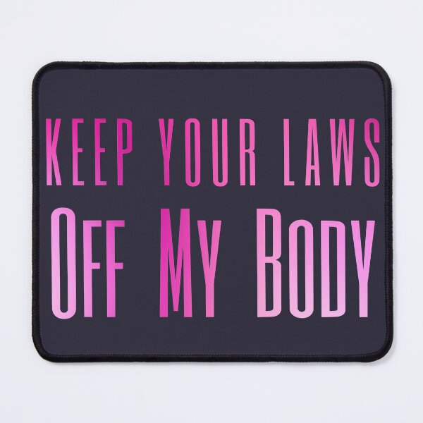 Item preview, Keep Your Laws Off My Body My Choice Women's Rights designed and sold by SunfullyYours.