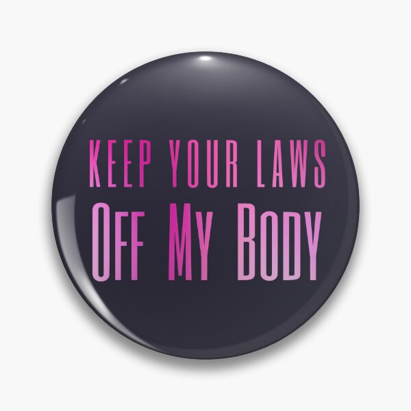 Item preview, Keep Your Laws Off My Body My Choice Women's Rights designed and sold by SunfullyYours.