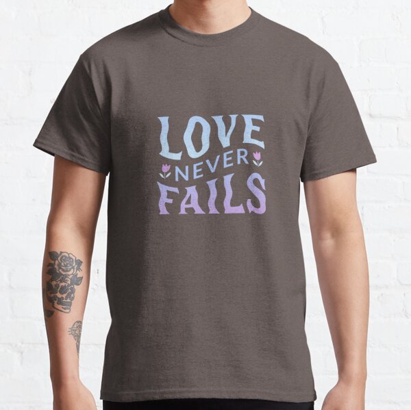 Your Love Never Fails T-Shirt