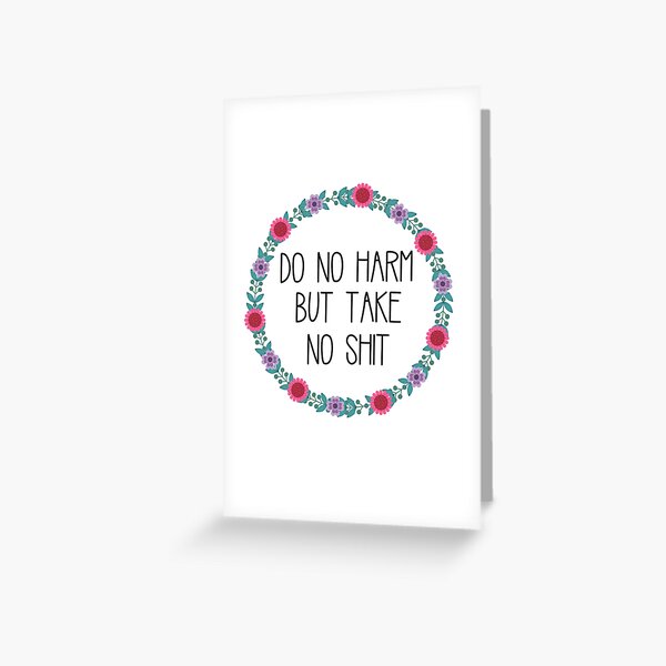 Do No Harm But Take No Shit Greeting Card