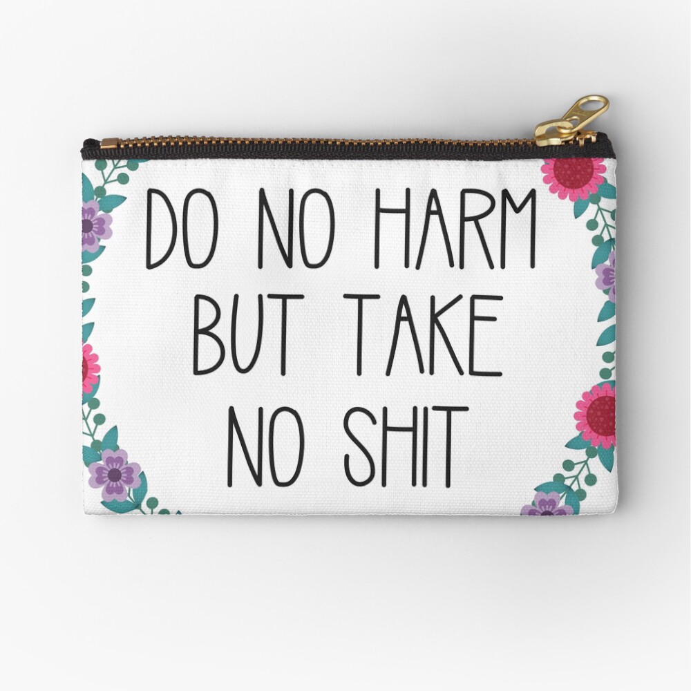 Do No Harm But Take No Shit Zipper Pouch