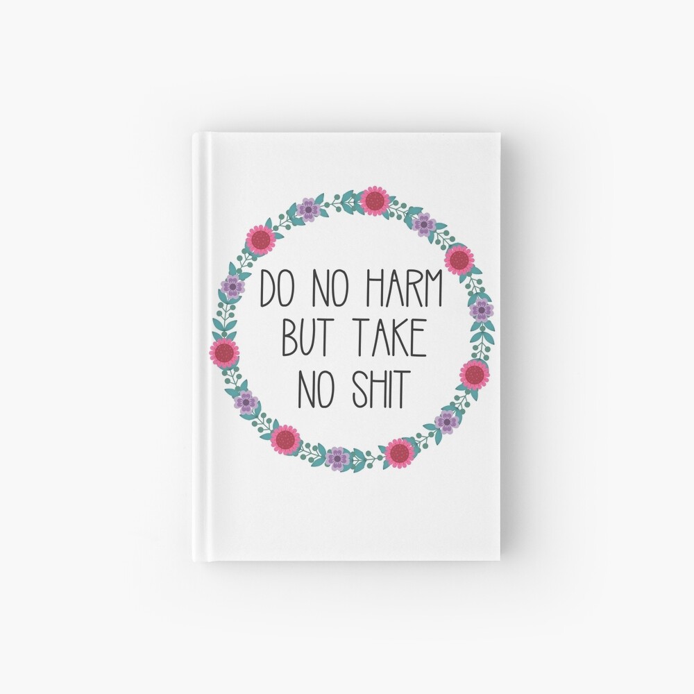 Do No Harm But Take No Shit Hardcover Journal