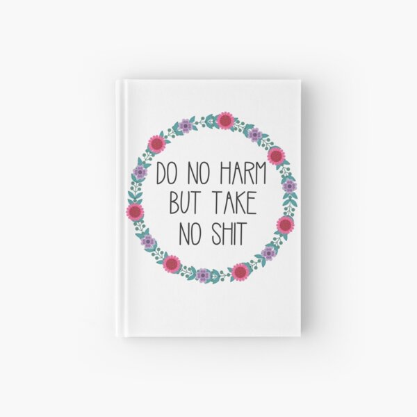 Do No Harm But Take No Shit Hardcover Journal