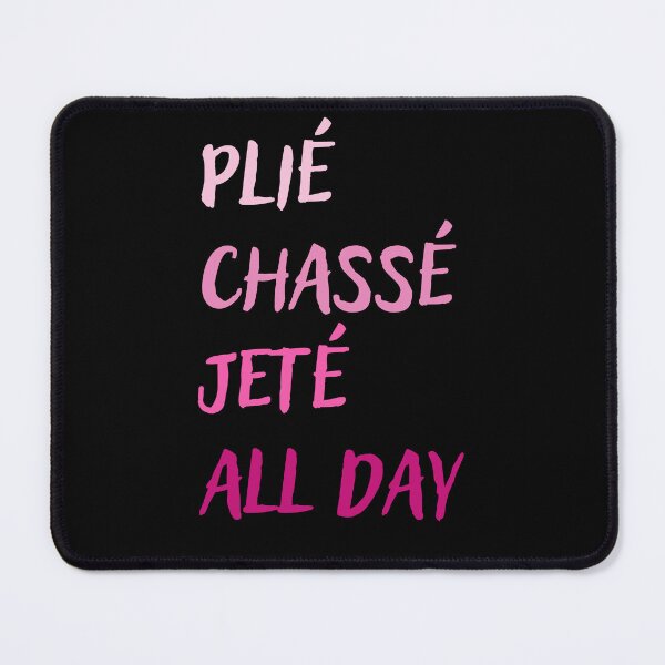 Item preview, Plie Chasse Jete All Day - Ballerina Ballet Gift designed and sold by Mindcaptain.