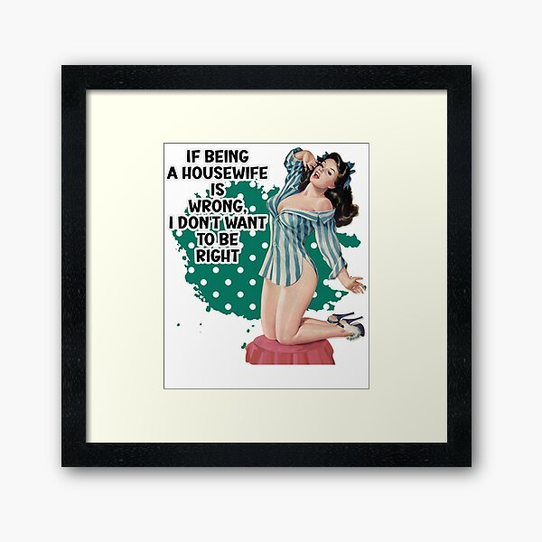 Item preview, If Being A Housewife Is Wrong Retro Housewife Humor Pin-up Girl designed and sold by adriana-holmes.