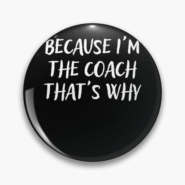 Item preview, Because I'm The Coach That's Why designed and sold by Mindcaptain.