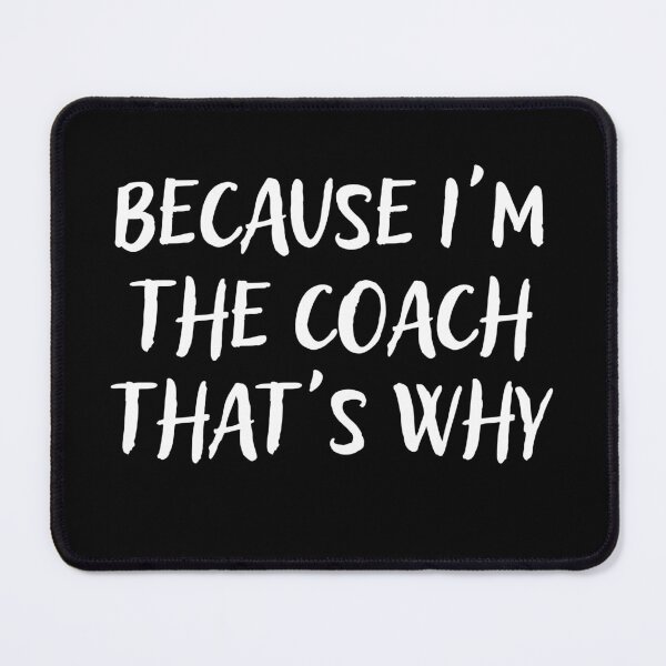 Item preview, Because I'm The Coach That's Why designed and sold by Mindcaptain.
