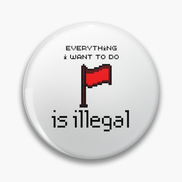 Item preview, everything i want to do is illegal | red flag designed and sold by OurShop00.