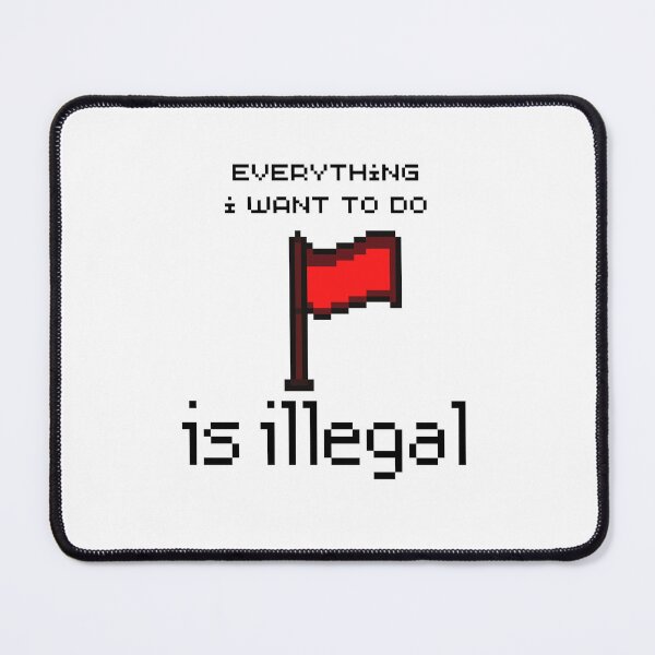 Item preview, everything i want to do is illegal | red flag designed and sold by OurShop00.