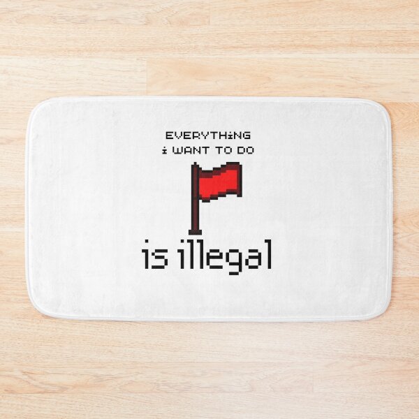 Item preview, everything i want to do is illegal | red flag designed and sold by OurShop00.