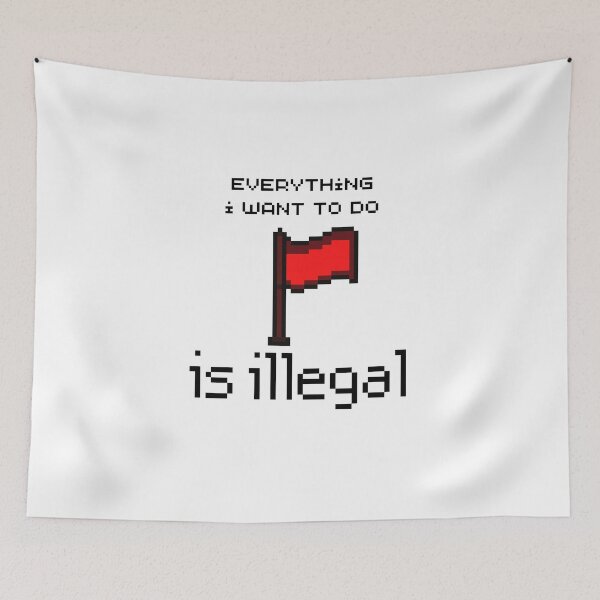 Item preview, everything i want to do is illegal | red flag designed and sold by OurShop00.