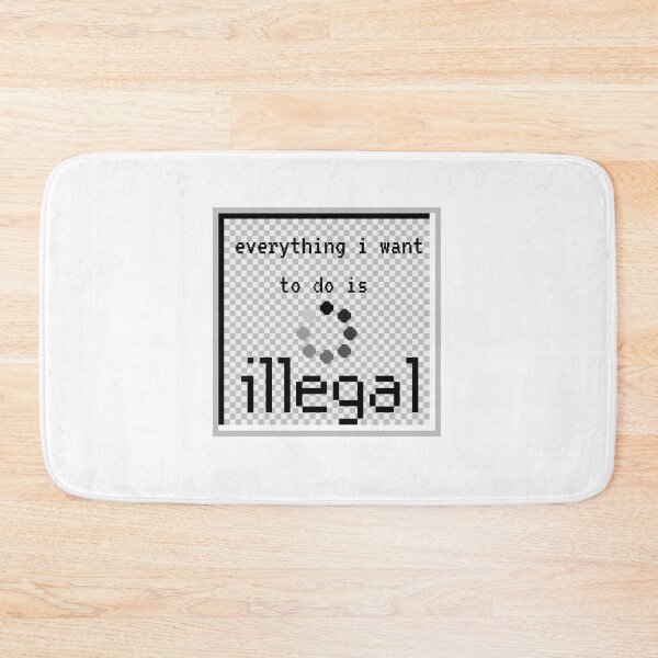 Item preview, everything i want to do is illegal | old tach designed and sold by OurShop00.
