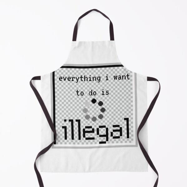 Item preview, everything i want to do is illegal | old tach designed and sold by OurShop00.
