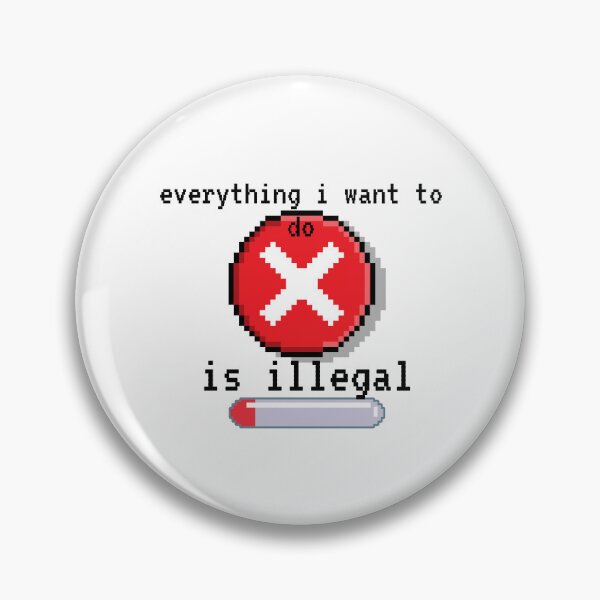 Item preview, everything i want to do is illegal |  designed and sold by OurShop00.