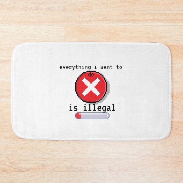 Item preview, everything i want to do is illegal |  designed and sold by OurShop00.