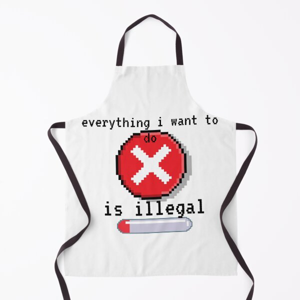 Item preview, everything i want to do is illegal | designed and sold by OurShop00.