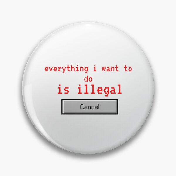 Item preview, Everything i want to do is illegal | cancel designed and sold by OurShop00.