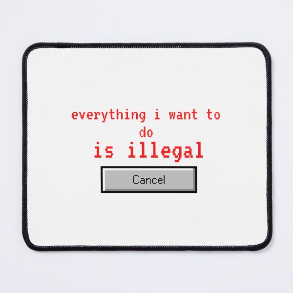 Item preview, Everything i want to do is illegal | cancel designed and sold by OurShop00.