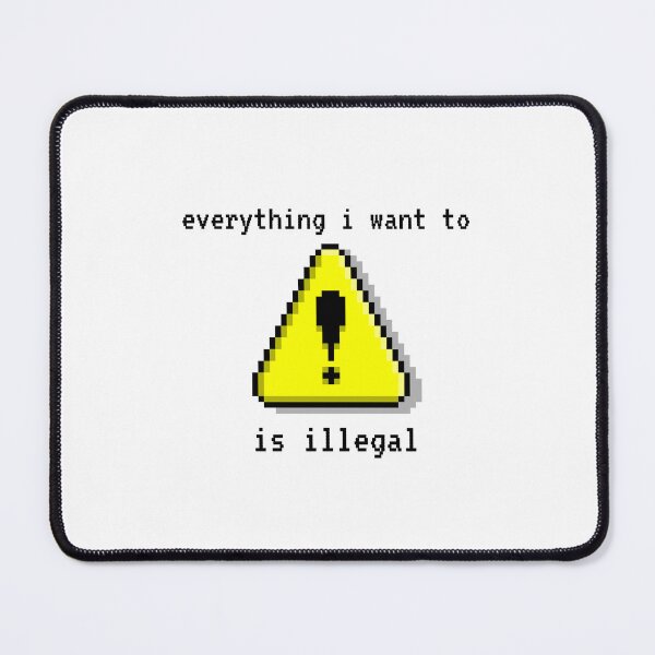 Item preview, Everything i want to do is illegal _ pixel designed and sold by OurShop00.