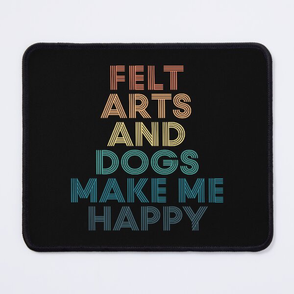 Item preview, Felt Arts And Dogs Make Me Happy- Gift for Felt Arts & Dogs Fans designed and sold by kindxinn.