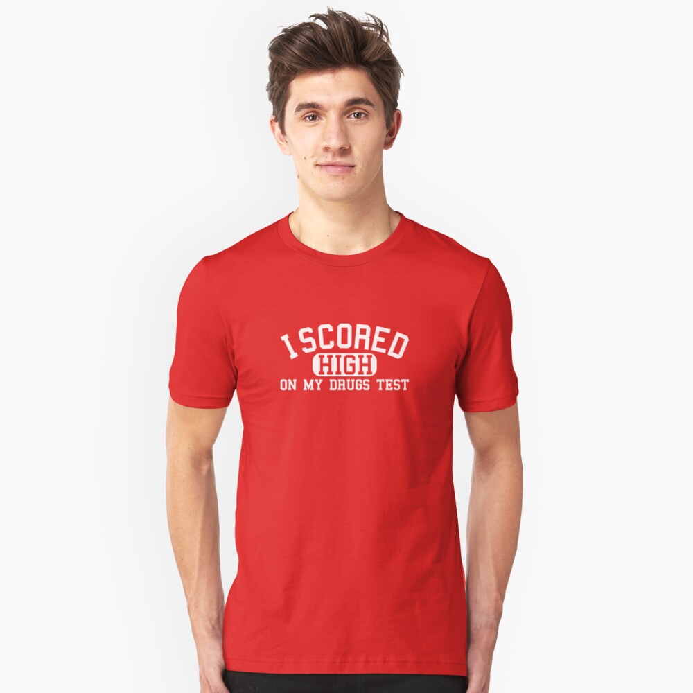 I Scored High On My Drugs Test Slim Fit T-Shirt