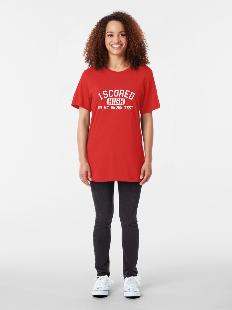 Alternate view of I Scored High On My Drugs Test Slim Fit T-Shirt