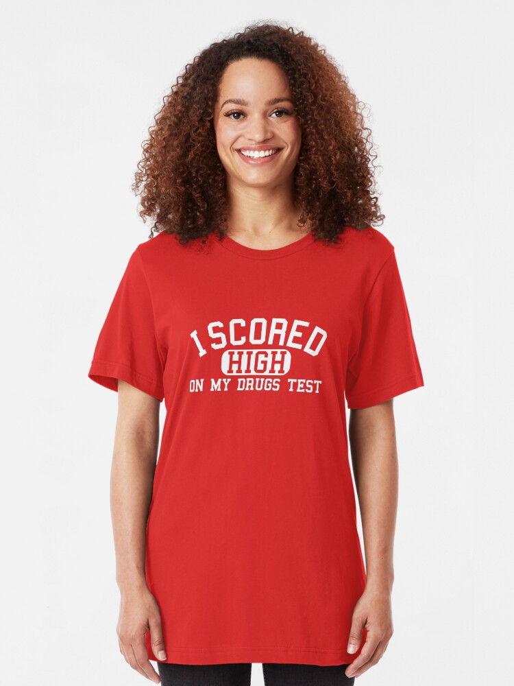 Alternate view of I Scored High On My Drugs Test Slim Fit T-Shirt