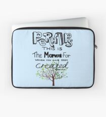 Perhaps This is The Moment For Which You Have Been Created Laptop Sleeve