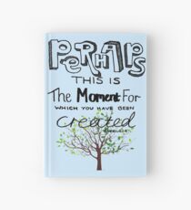Perhaps This is The Moment For Which You Have Been Created Hardcover Journal