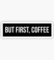 But First, Coffee Sticker