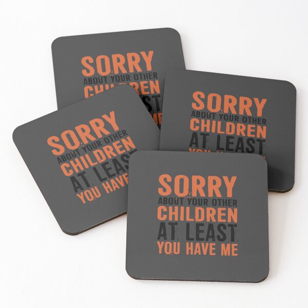 Item preview, Sorry About Your Other Children At Least You Have Me designed and sold by ffishingteam.