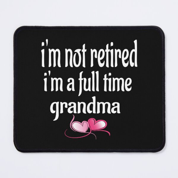 Item preview, I'M NOT RETIRED I'M A FULL TIME GRANDMA designed and sold by leicha.
