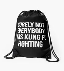 Surely Not Everybody Was Kung Fu Fighting Drawstring Bag