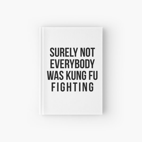 Surely Not Everybody Was Kung Fu Fighting Hardcover Journal