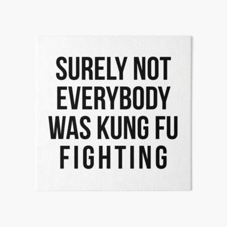 Surely Not Everybody Was Kung Fu Fighting Art Board Print
