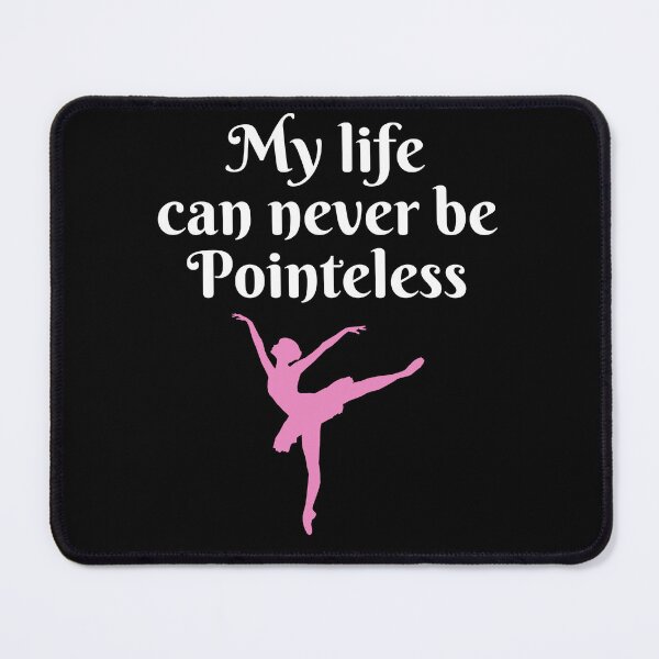 Item preview, My Life Can Never Be Pointless Ballerina Ballet Dancing Gift designed and sold by Mindcaptain.