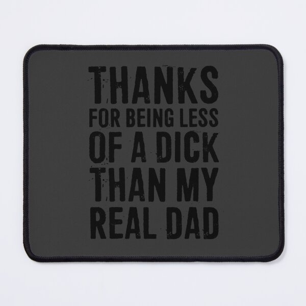 Item preview, Thanks For Being Less Of A Dick Than My Real Dad designed and sold by ffishingteam.