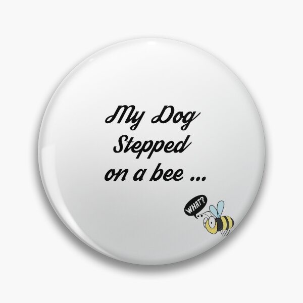 Item preview, My Dog Stepped On A Bee designed and sold by Elyora.